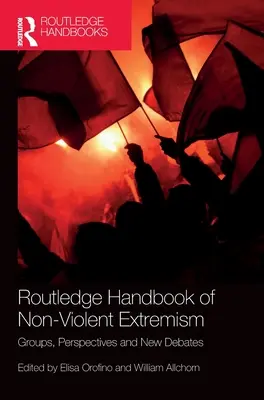 Routledge Handbook of Non-Violent Extremism: Gruppen, Perspektiven und neue Debatten - Routledge Handbook of Non-Violent Extremism: Groups, Perspectives and New Debates