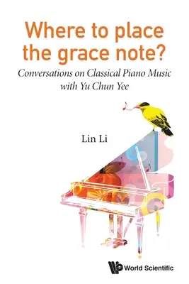 Wohin mit der Gnaden-Note? Gespräche über klassische Klaviermusik mit Yu Chun Yee - Where to Place the Grace Note?: Conversations on Classical Piano Music with Yu Chun Yee