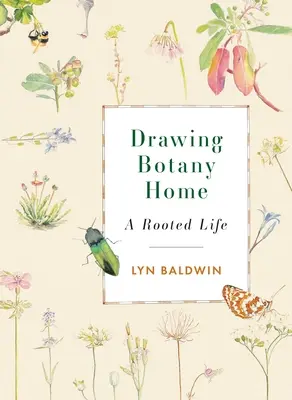 Zeichnen der Botanik nach Hause: Ein verwurzeltes Leben - Drawing Botany Home: A Rooted Life