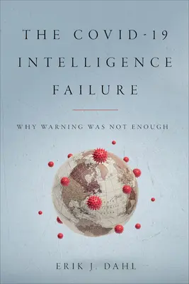 Das Versagen des Geheimdienstes bei Covid-19: Warum Warnung nicht ausreichte - The Covid-19 Intelligence Failure: Why Warning Was Not Enough