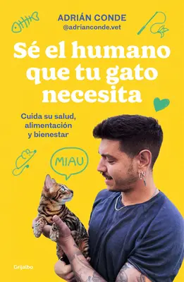 S El Humano Que Tu Gato Necesita. Cuida Su Salud, Alimentacin Y Bienestar / Be the Human Your Cat Needs. Kümmere dich um ihre Gesundheit, Ernährung und ihr Wohlbefinden - S El Humano Que Tu Gato Necesita. Cuida Su Salud, Alimentacin Y Bienestar / Be the Human Your Cat Needs. Take Care of Its Health, Nutrition, and Wel