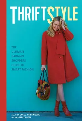 Thriftstyle: Der ultimative Leitfaden für Schnäppchenjäger in Sachen Mode - Thriftstyle: The Ultimate Bargain Shopper's Guide to Smart Fashion