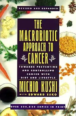 Der makrobiotische Ansatz bei Krebs: Vorbeugung und Kontrolle von Krebs mit Ernährung und Lebensstil - The Macrobiotic Approach to Cancer: Towards Preventing and Controlling Cancer with Diet and Lifestyle