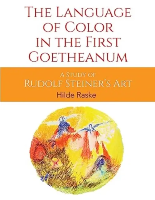 Die Sprache der Farbe im ersten Goetheanum: Eine Studie über Rudolf Steiners Kunst - The Language of Color in the First Goetheanum: A Study of Rudolf Steiner's Art