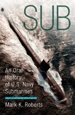 Sub - Eine mündliche Geschichte der U-Boote der US Navy - Sub - An Oral History of US Navy Submarines