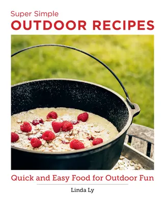 Supereinfaches Outdoor-Kochbuch: Schnelles und einfaches Essen für den Outdoor-Spaß - Super Simple Outdoor Cookbook: Quick and Easy Food for Outdoor Fun