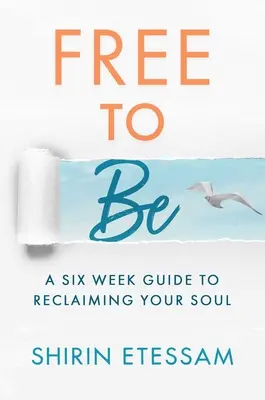 Frei zu sein: Ein Sechs-Wochen-Leitfaden zur Rückgewinnung der eigenen Seele - Free to Be: A Six-Week Guide to Reclaiming Your Soul