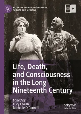 Leben, Tod und Bewußtsein im langen neunzehnten Jahrhundert - Life, Death, and Consciousness in the Long Nineteenth Century