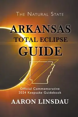 Leitfaden zur totalen Sonnenfinsternis in Arkansas: Offizielles Gedenkbuch 2024 zur Erinnerung an die Finsternis - Arkansas Total Eclipse Guide: Official Commemorative 2024 Keepsake Guidebook