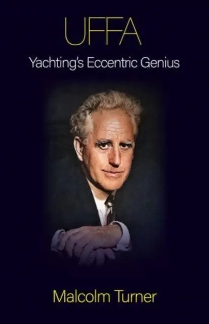 UFFA - Das exzentrische Genie des Segelsports - UFFA - Yachting's Eccentric Genius