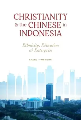 Das Christentum und die Chinesen in Indonesien - Ethnizität, Bildung und Unternehmen - Christianity and the Chinese in Indonesia - Ethnicity, Education and Enterprise