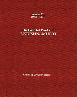 Die Gesammelten Werke von J. Krishnamurti - Band XI 1958-1960: Die Krise des Bewusstseins - The Collected Works of J.Krishnamurti - Volume XI 1958-1960: Crisis in Consciousness