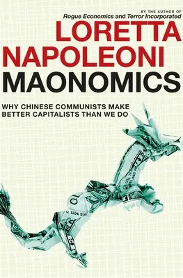 Maonomics: Warum chinesische Kommunisten bessere Kapitalisten sind als wir - Maonomics: Why Chinese Communists Make Better Capitalists Than We Do