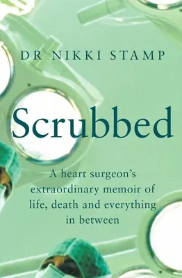 Geschrubbt: Die außergewöhnlichen Memoiren eines Herzchirurgen über Leben, Tod und alles, was dazwischen liegt - Scrubbed: A Heart Surgeon's Extraordinary Memoir of Life, Death and Everything in Between