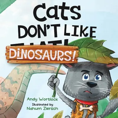 Katzen mögen keine Dinosaurier! Ein lustiges Bilderbuch in Reimform für Kinder von 3-7 Jahren - Cats Don't Like Dinosaurs!: A Hilarious Rhyming Picture Book for Kids Ages 3-7