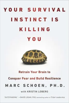 Ihr Überlebensinstinkt bringt Sie um: Trainieren Sie Ihr Gehirn neu, um Angst zu überwinden und Widerstandskraft aufzubauen - Your Survival Instinct Is Killing You: Retrain Your Brain to Conquer Fear and Build Resilience
