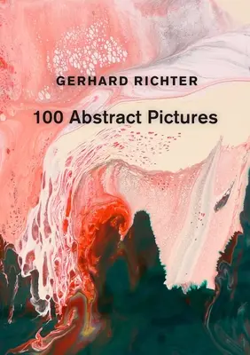 Gerhard Richter: 100 abstrakte Bilder - Gerhard Richter: 100 Abstract Pictures