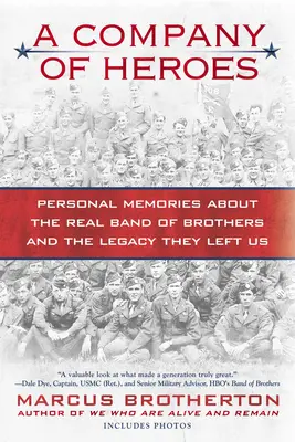 Eine Kompanie von Helden: Persönliche Erinnerungen an die echte Band of Brothers und das Vermächtnis, das sie uns hinterlassen haben - A Company of Heroes: Personal Memories about the Real Band of Brothers and the Legacy They Left Us