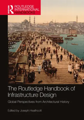 Das Routledge-Handbuch der Infrastrukturgestaltung: Globale Perspektiven aus der Architekturgeschichte - The Routledge Handbook of Infrastructure Design: Global Perspectives from Architectural History