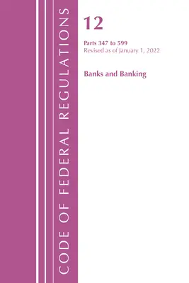 Code of Federal Regulations, Titel 12 Banken und Bankwesen 347-599, 1. Januar 2022 - Code of Federal Regulations, Title 12 Banks & Banking 347-599, January 1, 2022