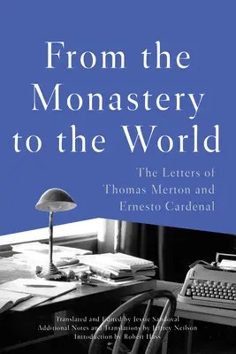 Aus dem Kloster in die Welt: Die Briefe von Thomas Merton und Ernesto Cardenal - From the Monastery to the World: The Letters of Thomas Merton and Ernesto Cardenal