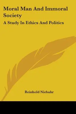 Der moralische Mensch und die unmoralische Gesellschaft: Eine Studie über Ethik und Politik - Moral Man And Immoral Society: A Study In Ethics And Politics