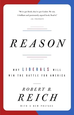Vernunft: Warum die Liberalen den Kampf um Amerika gewinnen werden - Reason: Why Liberals Will Win the Battle for America