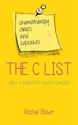 Die C-Liste: Chemotherapie, Kliniken und Cupcakes: Wie ich Dickdarmkrebs überlebte - The C List: Chemotherapy, Clinics and Cupcakes: How I Survived Colon Cancer