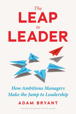 Der Sprung zur Führungskraft: Wie ehrgeizige Manager den Sprung zur Führungskraft schaffen - The Leap to Leader: How Ambitious Managers Make the Jump to Leadership