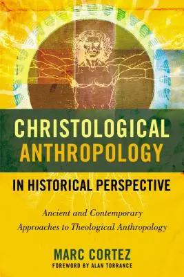Christologische Anthropologie in historischer Perspektive: Antike und zeitgenössische Ansätze zur theologischen Anthropologie - Christological Anthropology in Historical Perspective: Ancient and Contemporary Approaches to Theological Anthropology