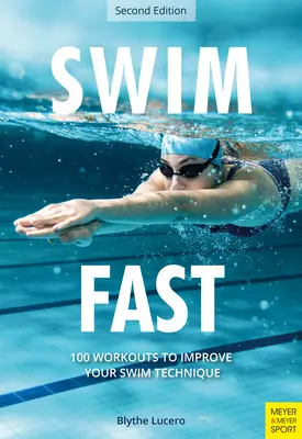 Schnell schwimmen: 100 Workouts zur Verbesserung der Schwimmtechnik - Swim Fast: 100 Workouts to Improve Your Swim Technique