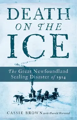 Tod auf dem Eis: Die große Versiegelungskatastrophe von Neufundland 1914 - Death on the Ice: The Great Newfoundland Sealing Disaster of 1914