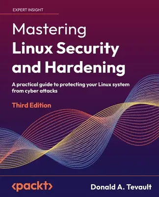 Mastering Linux Security and Hardening - Dritte Auflage: Ein praktischer Leitfaden zum Schutz Ihres Linux-Systems vor Cyberangriffen - Mastering Linux Security and Hardening - Third Edition: A practical guide to protecting your Linux system from cyber attacks