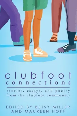 Klumpfuß-Verbindungen: Geschichten, Essays und Poesie aus der Klumpfußgemeinschaft - Clubfoot Connections: Stories, Essays, and Poetry from the Clubfoot Community