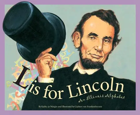 L ist für Lincoln: Ein Illinois-Alphabet - L Is for Lincoln: An Illinois Alphabet