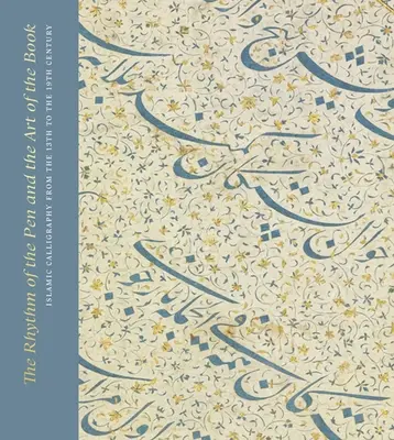 Der Rhythmus der Feder und die Kunst des Buches: Islamische Kalligraphie vom 13. bis zum 19. Jahrhundert - The Rhythm of the Pen and the Art of the Book: Islamic Calligraphy from the 13th to the 19th Century