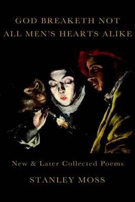 Gott bricht nicht allen Menschen gleichermaßen das Herz: Neue und später gesammelte Gedichte - God Breaketh Not All Men's Hearts Alike: New and Later Collected Poems