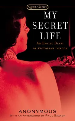 Mein geheimes Leben: Ein erotisches Tagebuch aus dem viktorianischen London - My Secret Life: An Erotic Diary of Victorian London