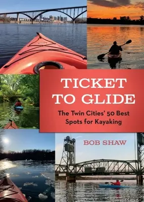 Ticket zum Gleiten: Die 50 besten Orte der Twin Cities zum Kajakfahren - Ticket to Glide: The Twin Cities' 50 Best Spots for Kayaking
