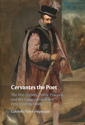 Cervantes der Dichter: Der Don Quijote, die poetische Praxis und die Konzeption des ersten modernen Romans - Cervantes the Poet: The Don Quijote, Poetic Practice, and the Conception of the First Modern Novel