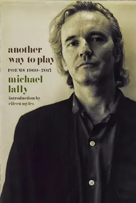 Eine andere Art zu spielen: Gedichte 1960-2017 - Another Way to Play: Poems 1960-2017