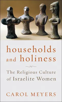 Haushalte und Heiligkeit: Die religiöse Kultur der israelitischen Frauen - Households and Holiness: The Religious Culture of Israelite Women