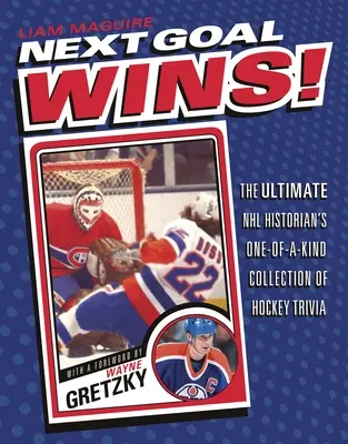 Das nächste Goal gewinnt! Die einmalige Sammlung von Eishockey-Trivialitäten des ultimativen NHL-Historikers - Next Goal Wins!: The Ultimate NHL Historian's One-Of-A-Kind Collection of Hockey Trivia