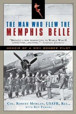 Der Mann, der die Memphis Belle flog: Memoiren eines Bomberpiloten aus dem Zweiten Weltkrieg - The Man Who Flew the Memphis Belle: Memoir of a WWII Bomber Pilot