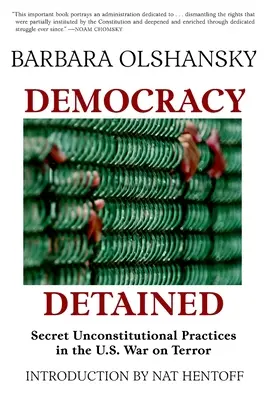 Verhaftete Demokratie: Geheime, verfassungswidrige Praktiken im Krieg der USA gegen den Terror - Democracy Detained: Secret, Unconstitutional Practices in the U.S. War on Terror