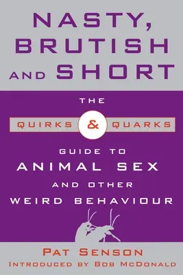 Ekelhaft, brutal und kurz: Der Quirks & Quarks Leitfaden für tierischen Sex und andere seltsame Verhaltensweisen - Nasty, Brutish, and Short: The Quirks & Quarks Guide to Animal Sex and Other Weird Behaviour