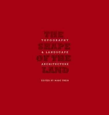 Die Form des Landes: Topographie und Landschaftsarchitektur - The Shape of Land: Topography & Landscape Architecture