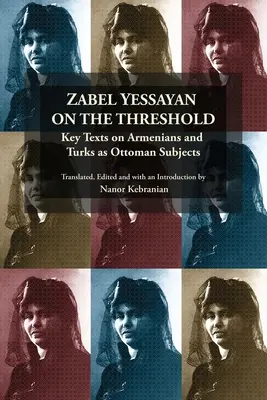 Zabel Yessayan an der Schwelle: Schlüsseltexte über Armenier und Türken als osmanische Subjekte - Zabel Yessayan on the Threshold: Key Texts on Armenians and Turks as Ottoman Subjects