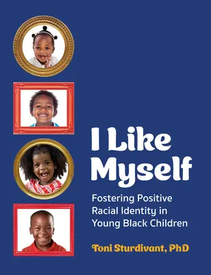 Ich mag mich selbst: Förderung einer positiven Rassenidentität bei jungen schwarzen Kindern - I Like Myself: Fostering Positive Racial Identity in Young Black Children