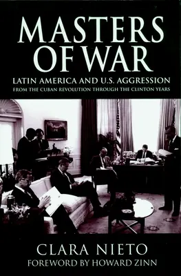 Meister des Krieges: Lateinamerika und die Aggression der Vereinigten Staaten von der kubanischen Revolution bis zu den Clinton-Jahren - Masters of War: Latin America and the United States Aggression from the Cuban Revolution Through the Clinton Years